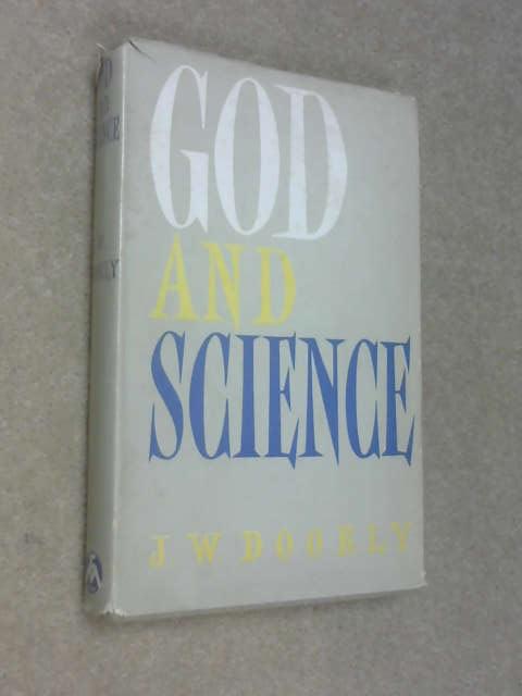 God and Science, John W Doorly God and Science, John W Doorly
