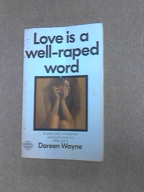 Love is a Well-raped Word, Wayne, Doreen Love is a Well-raped Word, Wayne, Doreen