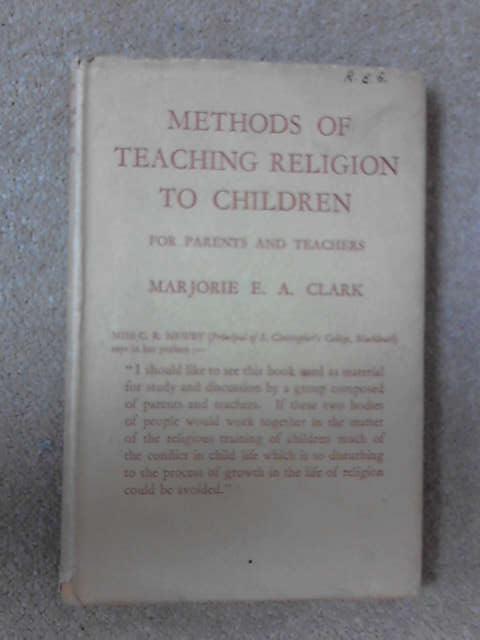 Methods of Teaching Religion to Children, Marjorie Clark Methods of Teaching Religion to Children, Marjorie Clark