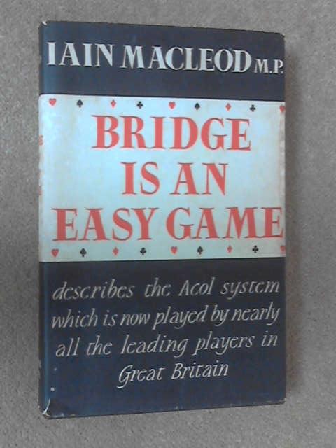 Bridge is an Easy Game, Macleod, Iain Bridge is an Easy Game, Macleod, Iain