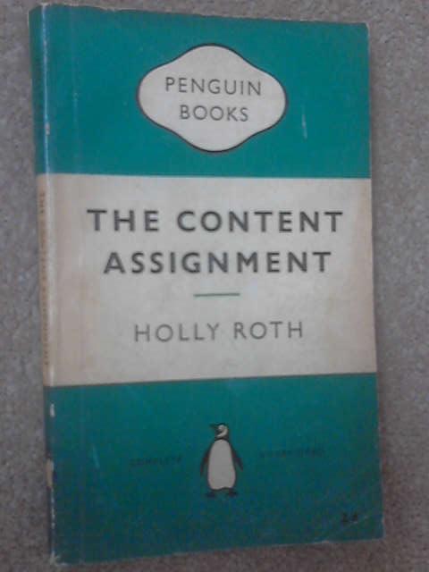 The Content Assignment, Holly Roth The Content Assignment, Holly Roth
