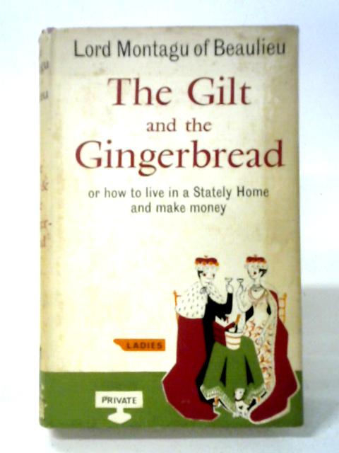 The Gilt And The Gingerbread Or How To Live In A Stately Home And Make