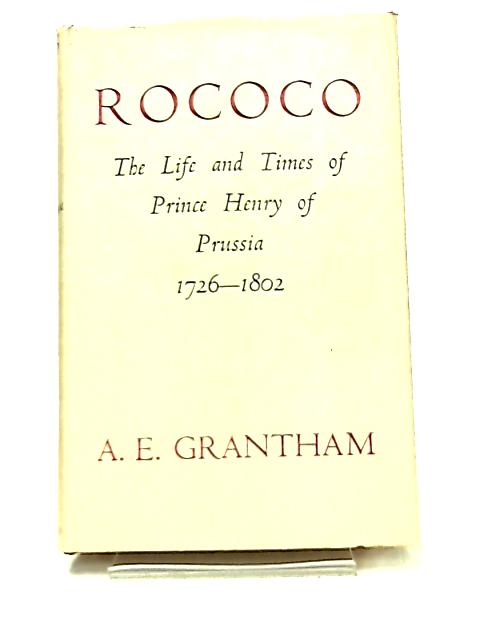 Rococo The Life And Times Of Prince Henry Of Prussia 1762 - 