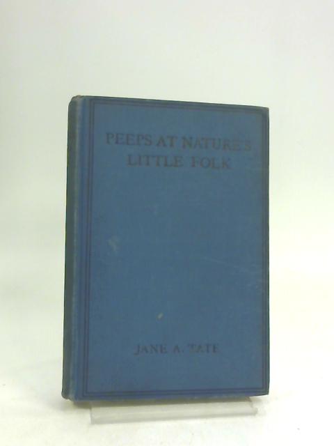 Peeps at Nature's Little Folk By Jane A Tate