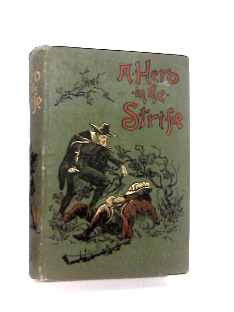 A Hero in the Strife By Louisa C. Silke