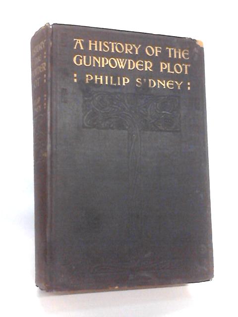 A History of the Gunpowder Plot By Sidney, Philip