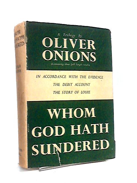 Whom God Hath Sundered, A Trilogy By Oliver Onions