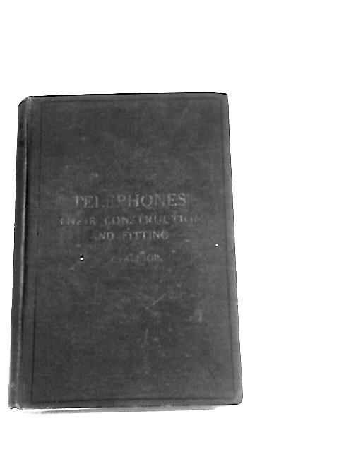 Telephones: Their Construction and Fitting By Frederick Charles Allsop