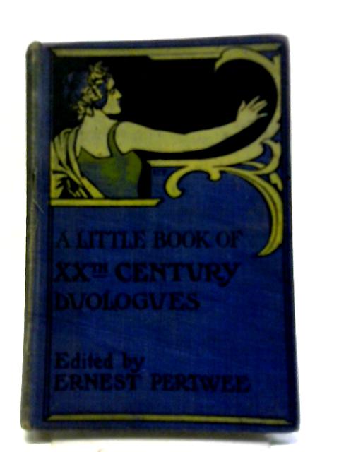 A Little Book Of Twentieth-Century Duologues For Drawing Room and platform By Ernest Pertwee