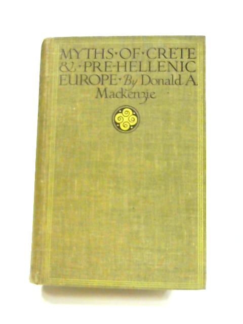 Myths Of Crete Amp Pre Hellenic Europe Book Donald A