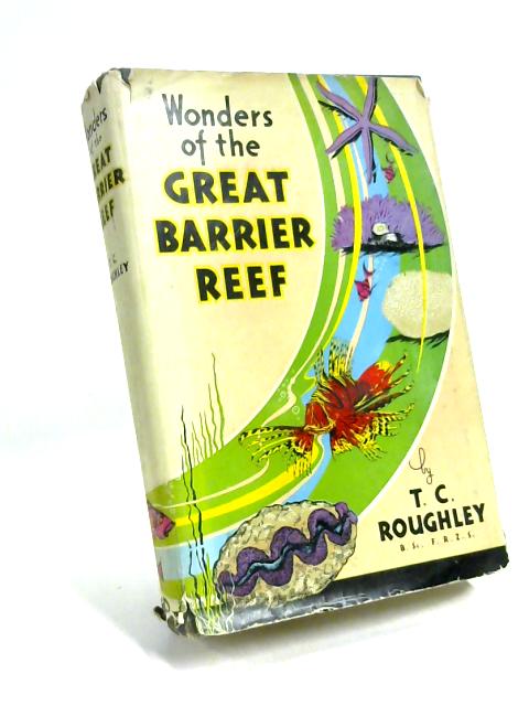 Wonders Of The Great Barrier Reef By T C Roughley