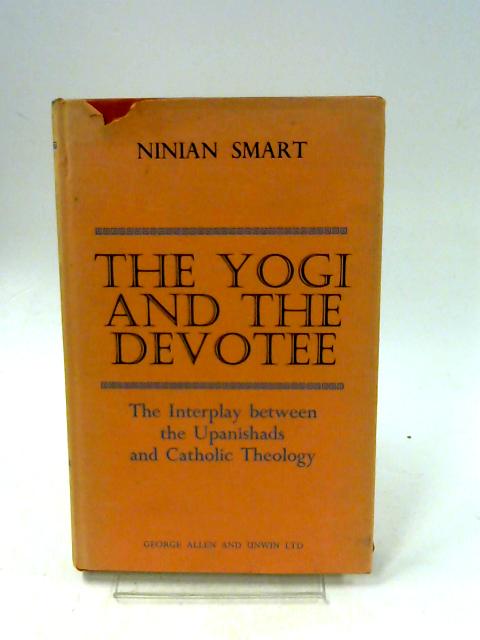 The Yogi and the Devotee: The interplay between the Upanishads and Catholic theology By Smart, Ninian