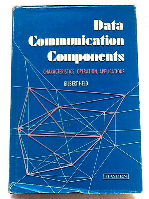 Data Communication Components: Characteristics, Operation, Application By Gilbert Held