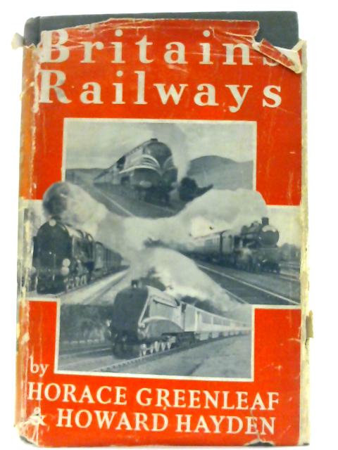 Britain's Railways. By Greenleaf, Horace & Howard Hayden.