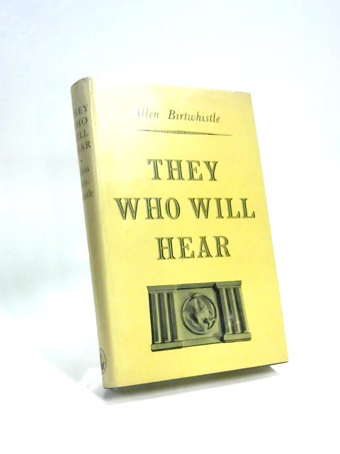 They Who Will Hear By N. Allen Birtwhistle