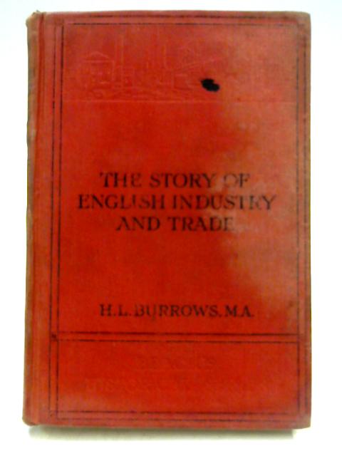 The Story of English Industry and Trade By H.L. Burrows