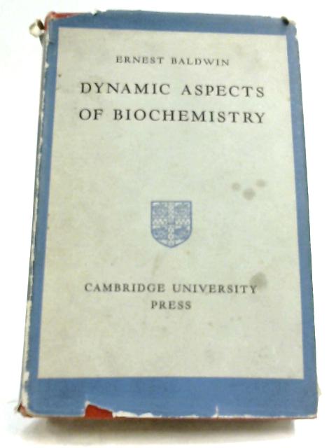 Dynamic Aspects Of Biochemistry By Ernest Baldwin - 