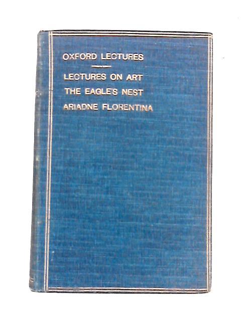 Lectures on Art; and, Ariadne Florentina Six Lectures on Wood and Metal Engravings By John Ruskin