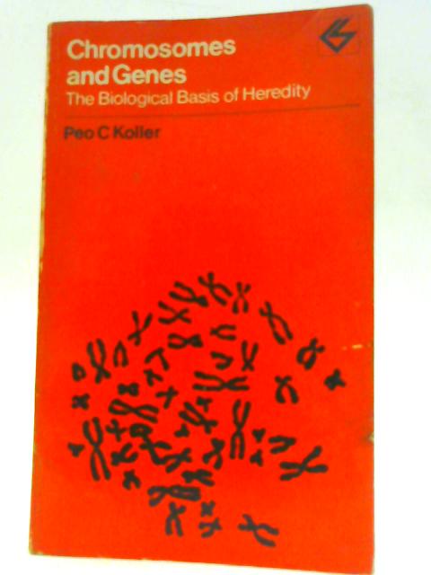 Chromosomes and Genes : The Biological Basis of Heredity By Peo C Koller