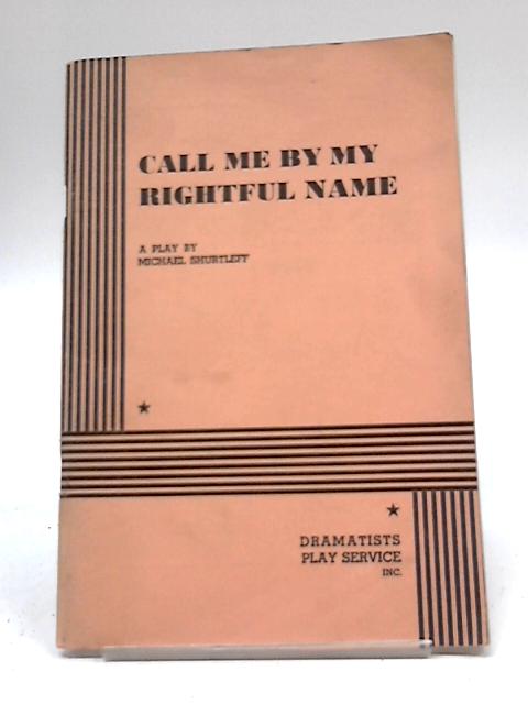 Call Me by My Rightful Name By Michael Shurtleff