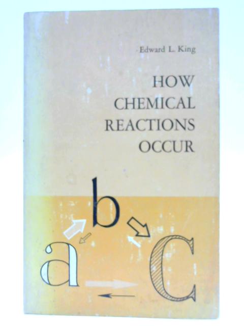 How Chemical Reactions Occur - By King, E L