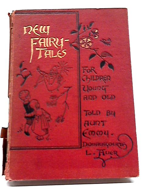 New Fairy Tales for Children Young and Old By Aunt Emmy