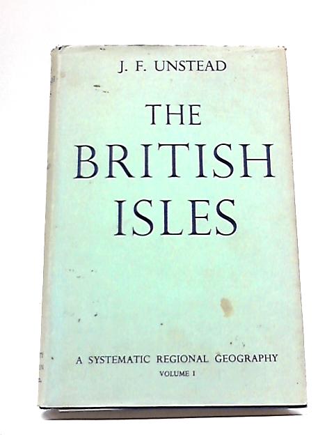 British Isles (A Systematic Regional Geography) By John Frederick Unstead