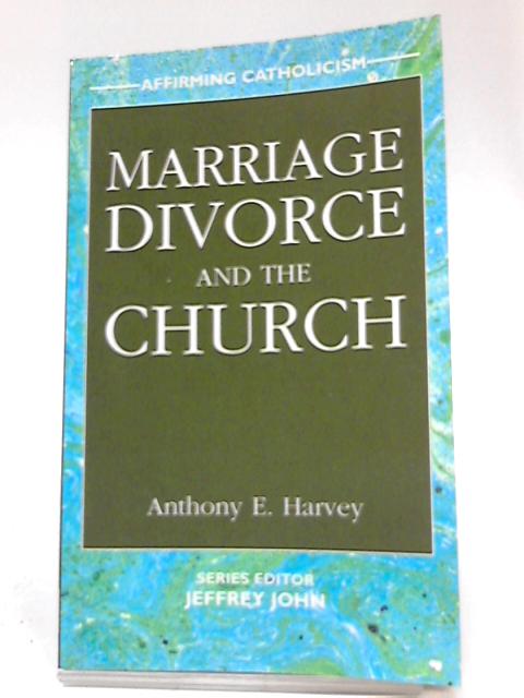 Marriage, Divorce and the Church von Anthony E. Harvey