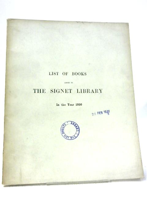 List of Books Added to the Signet Library in the Year 1930 By Unnamed