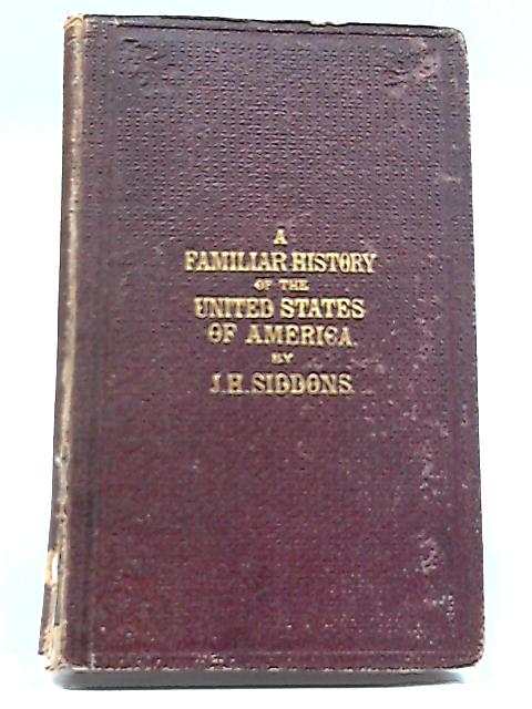A Familiar History of the United States of America By J. H. Siddons