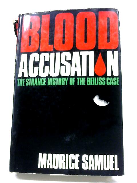 Blood Accusation: The Strange History Of The Beiliss Case By Maurice Samuel