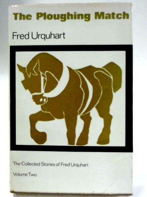 The Ploughing Match Volume Two By Fred Urquhart