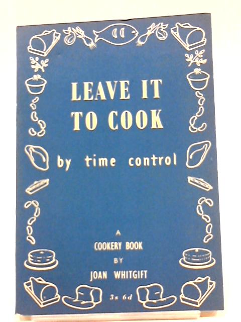 Leave It To Cook By Joan Whitgift