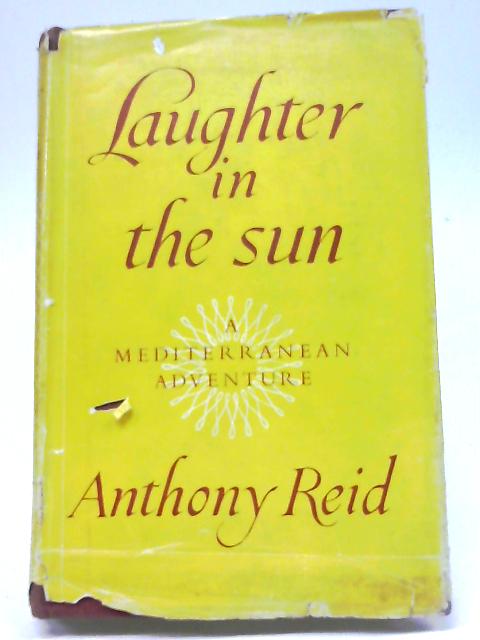 Laughter In The Sun. A Mediterranean Adventure By Anthony Reid