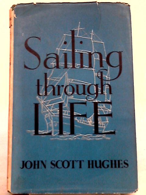 Sailing Through Life By John Scott - Hughes