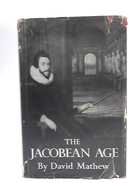 The Jacobean Age By David Mathew