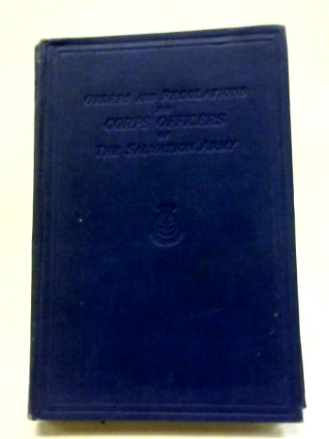 Orders And Regulations For Corps Officers of The Salvation Army By The General