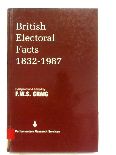 British Electoral Facts, 1832-1987 By F. W. S. Craig