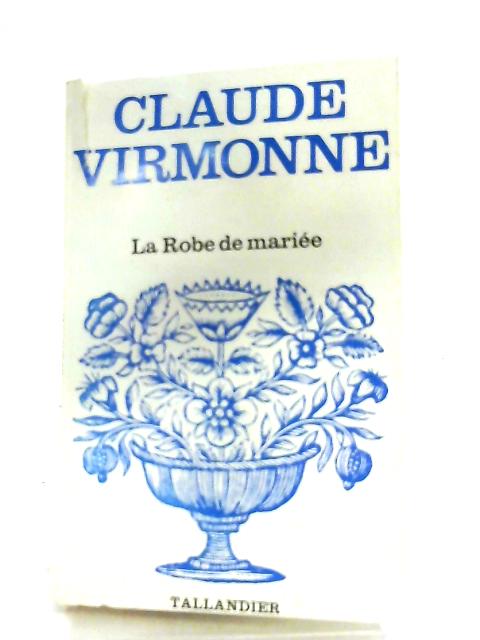 La Robe de Mariee By Claude Virmonne