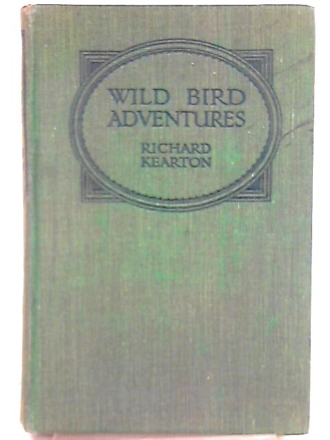 Wild Bird Adventures By Richard Kearton