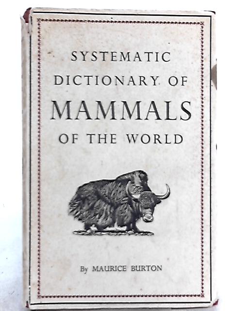 Systematic Dictionary of Mammals of the World By Maurice Burton