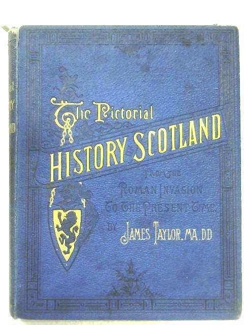 The Pictorial History Of Scotland: Vol. II By James Taylor