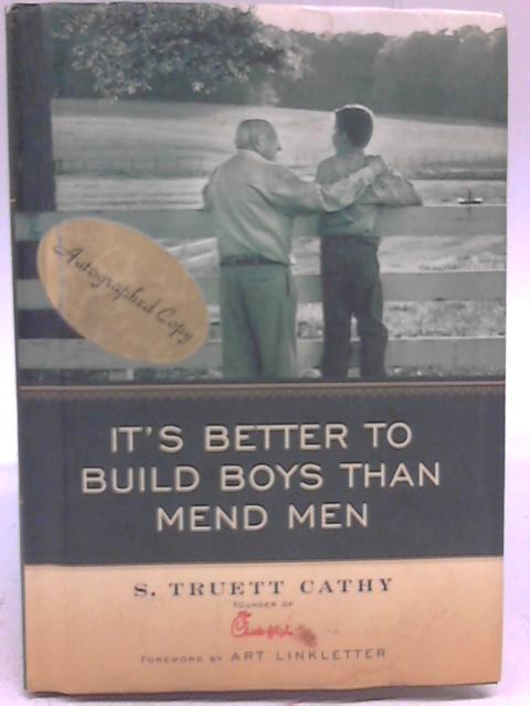 It S Better To Build Boys Than Mend Men By S Truett Cathy Used 1555013702dpb Old Rare At World Of Books