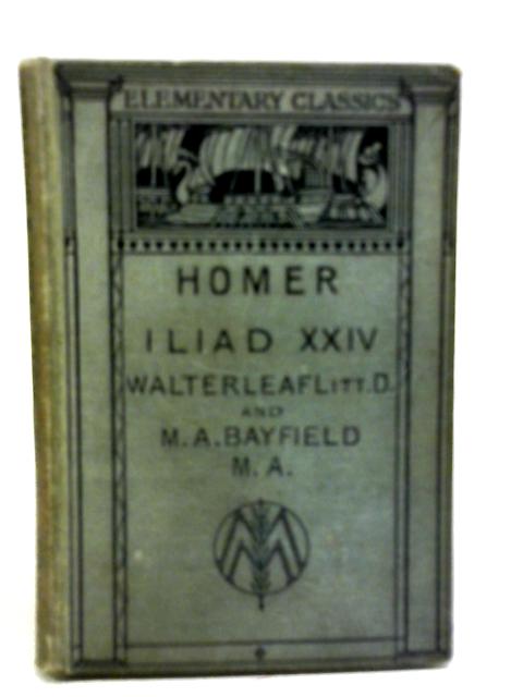 The Twenty-Fourth Book of the Iliad By Walter Leaf & M A Bayfield