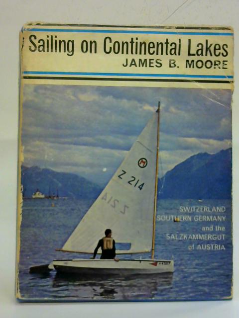 Sailing on continental lakes. Switzerland, Southern Germany and the Salzkammergut of Austria. With maps and diagrams by the author. With plates By James B. Moore