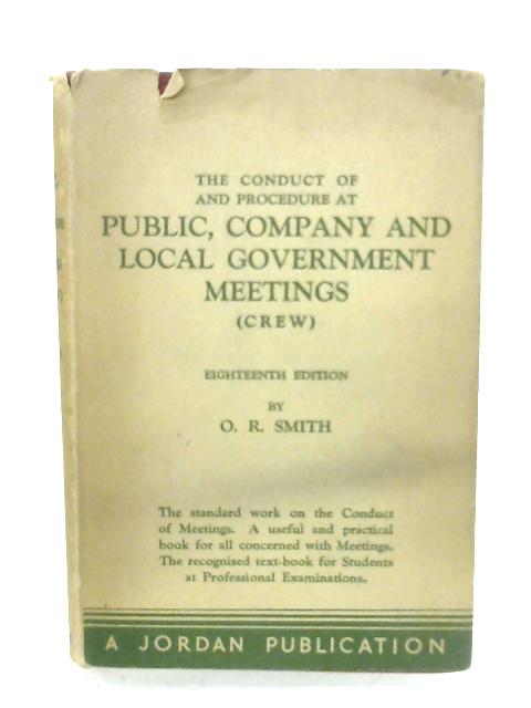 The Conduct Of And Procedure At Public, Company And Local Government Meetings By O. R. Smith