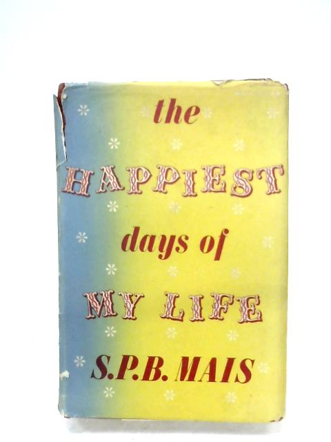 The Happiest Days Of My Life By S. P. B. Mais