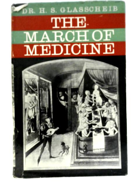 The March of Medicine: Aberrations and Triumphs of the Healing Art By Herman Samuel Glasscheib