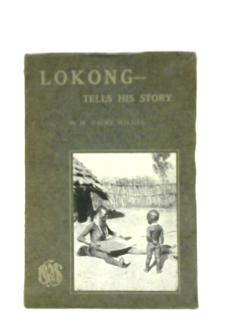 Lokong Tells His Story By H Paget Wilkes