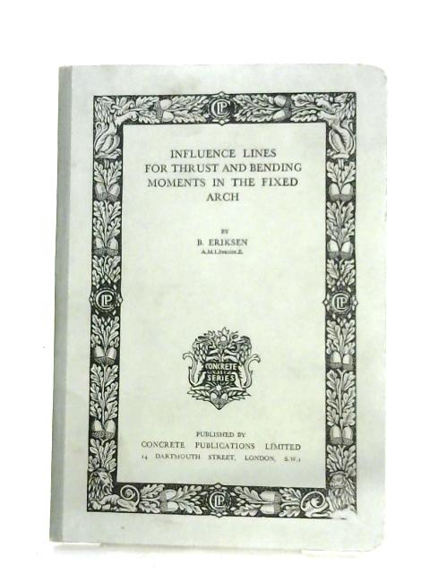 Influence Lines For Thrust And Bending Moments In The Fixed Arch By B. Eriksen